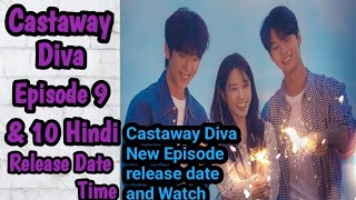 Castaway Diva Episode 9 Hindi dubbed  Castaway Diva Ep 10 Hindi release date [upl. by Dorran]