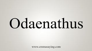 How To Say Odaenathus [upl. by Huttan]