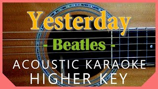 Yesterday Karaoke  Beatles Acoustic Karaoke  Higher Key [upl. by Minsat]