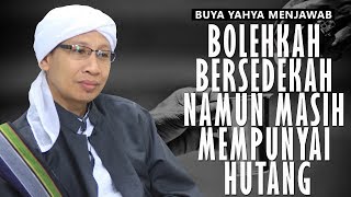 Bolehkah Bersedekah namun Masih Memiliki Hutang  Buya Yahya Menjawab [upl. by Ahkos]