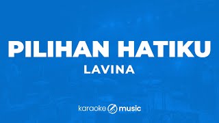 Pilihan Hatiku  Lavina KARAOKE VERSION [upl. by Kerk]