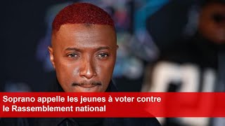 Soprano appelle les jeunes à voter contre le Rassemblement national [upl. by Devona]