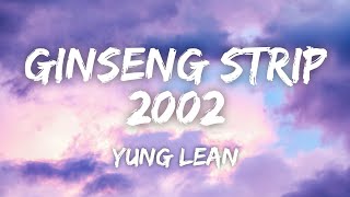 Yung Lean  Ginseng Strip 2002 Lyrics [upl. by Ennavoj380]