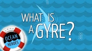 Ocean Heroes What is a Gyre  5 Gyres Institute [upl. by Townsend]