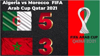 Algeria vs Morocco 5 3 FIFA Arab Cup Qatar 2021  Highlights  All Goals  Crazy Match [upl. by Salina368]