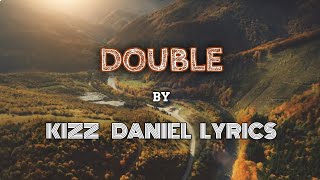 DOUBLE  Kizz Daniel  Lyrics Video [upl. by Tiedeman]