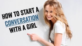 How To Start A Conversation With A Girl Youre Into [upl. by Bertina]