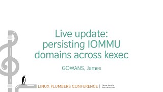 Live update persisting IOMMU domains across kexec  GOWANS James [upl. by Herzel]