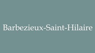 How to Pronounce BarbezieuxSaintHilaire Correctly in French [upl. by Iel]