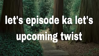 Upcoming show ka lets upcoming twist dekhe [upl. by Odnuges]