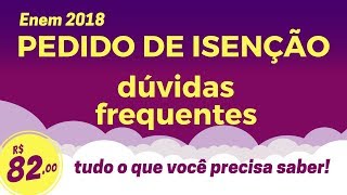 PEDIDO DE ISENÇÃO ENEM 2018  SUAS DÚVIDAS RESPONDIDAS TUDO SOBRE O BENEFÍCIO [upl. by James]