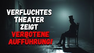 VERFLUCHTES Theater zeigt VERBOTENE Aufführung  Creepypasta [upl. by Adaynek]