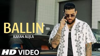 Ballin  Karan Aujla Full Song Karan Aujla New Song 2024 [upl. by Kenji491]