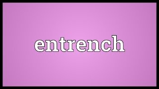 Entrench Meaning [upl. by Duggan]