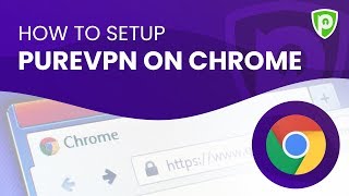 How to Setup PureVPN on Chrome [upl. by Cerellia]