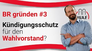 Betriebsrat gründen  Phase 3 KündigungsschutzWahlvorstand  Betriebsrat Video [upl. by Gehlbach]