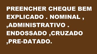 PREENCHER CHEQUE BEM EXPLICADO  NOMINAL  CRUZADO PREDATADO ADMINISTRATIVOCOM VÁRIOS EXEMPLOS [upl. by Elleuqram517]