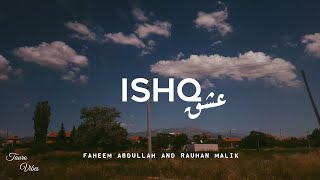 ISHQ lyrics  Faheem Abdullah Rauhan Malik  trending [upl. by Enilraep]