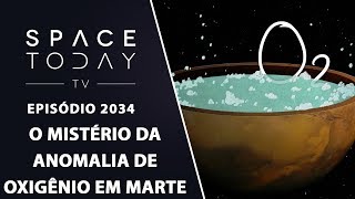 O MISTÉRIO DA ANOMALIA DE OXIGÊNIO EM MARTE  SPACE TODAY TV EP2034 [upl. by Karas]