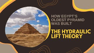 How Egypt’s Oldest Pyramid Was Built The Hydraulic Lift Theory [upl. by Cello]