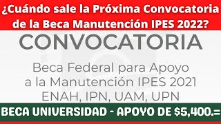 ¿Cuándo será la Próxima Convocatoria de la Beca Federal Apoyo a la Manutención IPES 2022 SUBES [upl. by Naujid]