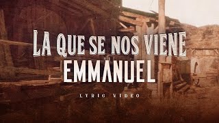 Emmanuel  La Que Se Nos Viene Lyric Video [upl. by Yblocaj]