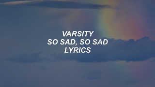 so sad so sad  varsity lyrics [upl. by Naesyar78]