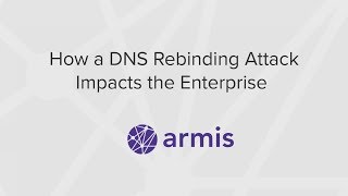 How DNS Rebinding Attacks Impacts The Enterprise [upl. by Beauchamp]