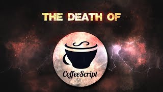 The Death Of CoffeeScript [upl. by Demmahum]