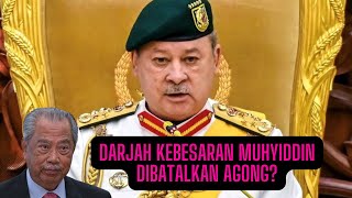 DARJAH KEBESARAN MUHYIDDIN DIBATALKAN AGONG KERANA INI [upl. by Pinkerton]