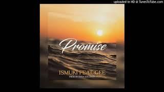 ISMUKI FT GEE  PROMISE PRODBAKA SOLOMONTOP RECORDZ [upl. by Currey]