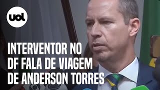 Interventor no DF diz que exministro Anderson Torres viajou antes das férias começarem [upl. by Lladnarc86]