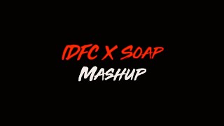 Idfc amp Soap  Mashup Edit Audio  koleaudios [upl. by Ailecnarf982]