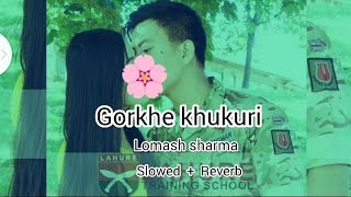 Gorkhe Khukuri Lomash Sharma  Shantishree Pariyar  Nischal Dawadi Slowed  Reverb  Lyrics Song [upl. by Joktan]