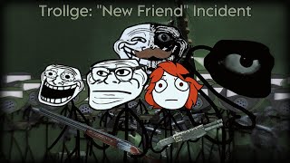 Trollge quotNew Friendquot Incident Part 6 [upl. by Nonohcle]