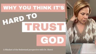 Why You Think Its Hard To Trust God A Mindset of the Redeemed Perspective [upl. by Shantha]