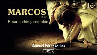 16 Marcos  Resurrección y comisión  Samuel Pérez Millos [upl. by Hurff]