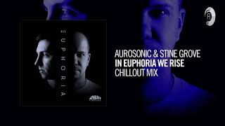 Aurosonic amp Stine Grove  In Euphoria We Rise Chillout Mix Taken from EUPHORIA [upl. by Eemak]