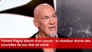 Florent Pagny atteint dun cancer  le chanteur donne des nouvelles de son état de santé [upl. by Yssis]