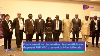 Financement de l’innovation les bénéficiaires du projet PRICNAC dressent le bilan à Douala [upl. by Ahsien586]