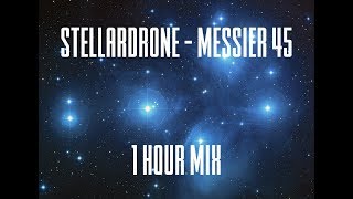 Stellardrone  Messier 45  1 Hour Mix [upl. by Ariela183]