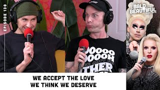 We Accept the Love We Think We Deserve with Trixie and Katya  The Bald and the Beautiful Podcast [upl. by Ennaehr]