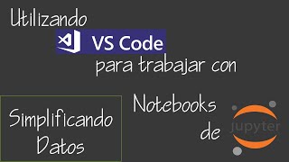 02 Simplificando el trabajo con notebooks de jupyter en VsCode [upl. by Nnayar859]