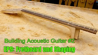 Making the Fretboard and Shaping the Neck  Building an Acoustic Guitar [upl. by Amatruda]