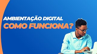 Ambientação Digital  Como funciona [upl. by Aisena]