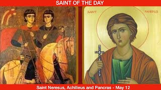 Saints Nersus Achilleus and Pancras  May 12 [upl. by Island427]