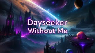 Dayseeker  Without Me Lyrics [upl. by Eiahpets]