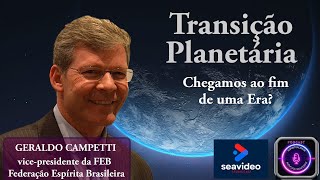 Uma conversa sobre Transição Planetária com Geraldo Campetti  vicepresidente da FEB [upl. by Adnawed]