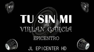 VIRLAN GARCIA  TU SIN MI EPICENTER [upl. by Swec]