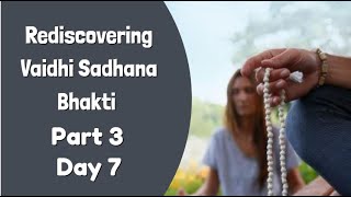 Rediscovering Vaidhi Sadhana Bhakti  Part 3  Day 7  Balaram Shakti Das [upl. by Akinhoj349]